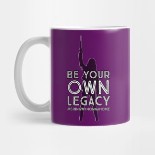 Be Your Own Legacy - Wynonna Earp #BringWynonnaHome Mug